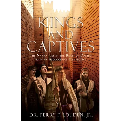 Kings and Captives: The Narratives in the Book of Daniel from an Apologetics Perspective