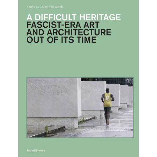 A Difficult Heritage: Fascist-Era Art and Architecture Out of Its Time