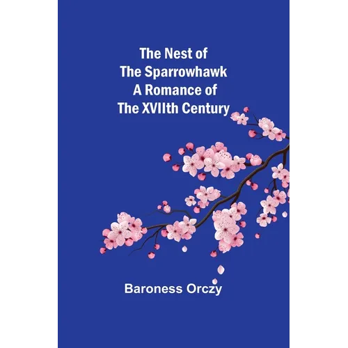 The Nest of the Sparrowhawk: A Romance of the XVIIth Century