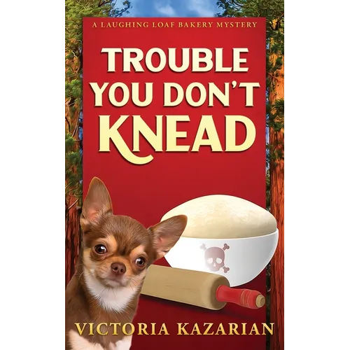 Trouble You Don't Knead: A Laughing Loaf Bakery Mystery