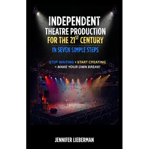 Independent Theatre Production For The 21st Century In Seven Simple Steps