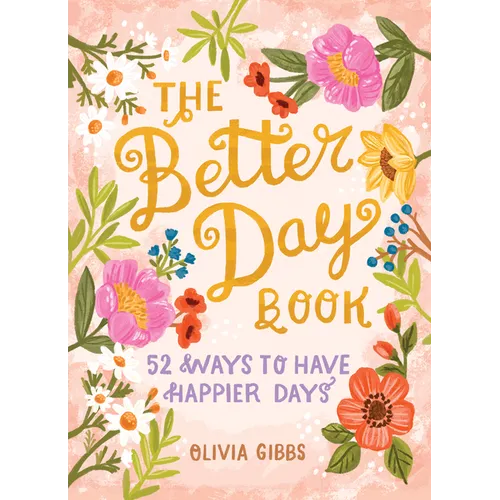 The Better Day Book: 52 Ways to Have Happier Days