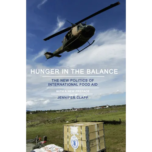 Hunger in the Balance: The New Politics of International Food Aid