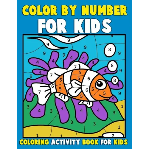 Color by Number for Kids: Coloring Activity Book for Kids: A Jumbo Childrens Coloring Book with 50 Large Pages (kids coloring books ages 4-8)