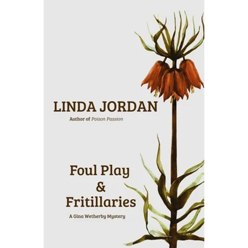 Foul Play & Fritillaries: A Gina Wetherby Mystery