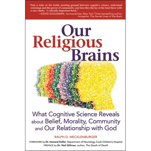 Our Religious Brains: What Cognitive Science Reveals about Belief, Morality, Community and Our Relationship with God