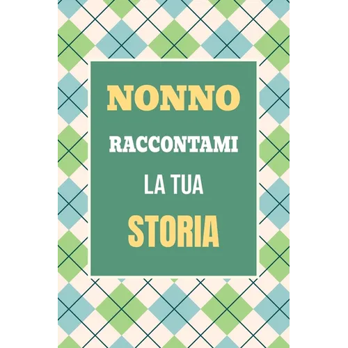 Nonno, raccontami la tua storia: Un regalo speciale per scoprire i ricordi e i momenti più cari della tua vita
