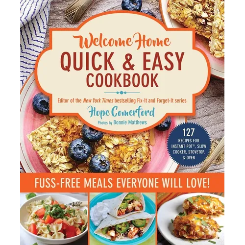 Welcome Home Quick & Easy Cookbook: Fuss-Free Meals Everyone Will Love!