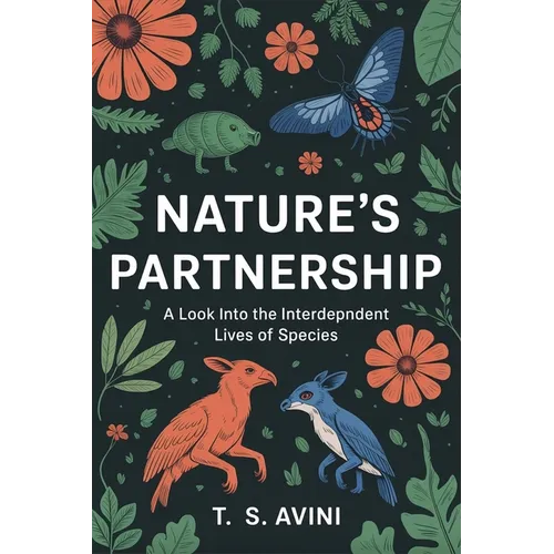 Natures Partnership: "A Look into the Interdependent Lives of Species"