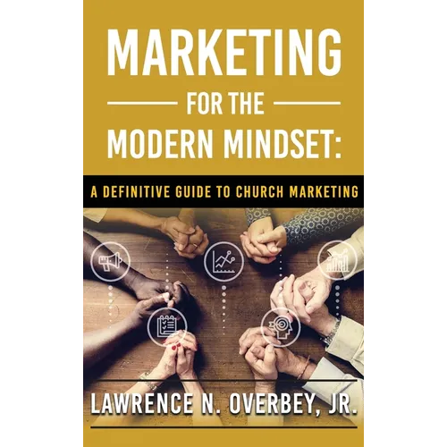 Marketing for the Modern Mindset: A Definitive Guide to Church Marketing