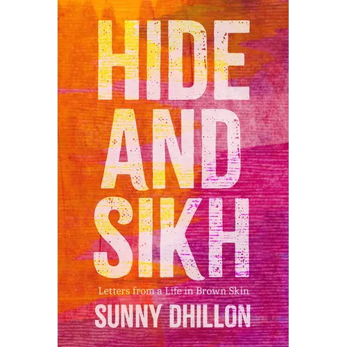 Hide and Sikh: Letters from a Life in Brown Skin