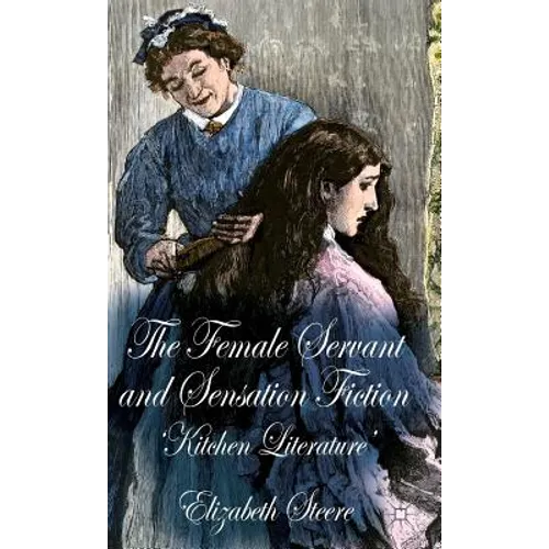 The Female Servant and Sensation Fiction: 'Kitchen Literature'