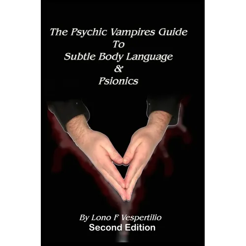 The Psychic Vampires Guide to Subtle Body Language & Psionics