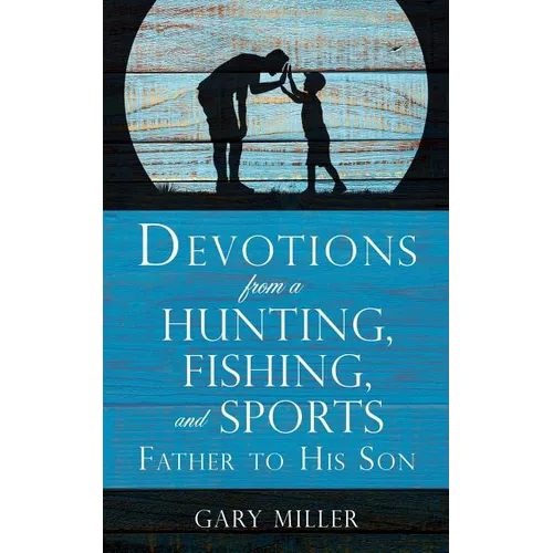 Devotions from a Hunting, Fishing, and Sports Father, to His Son