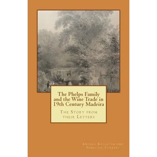 The Phelps Family and the Wine Trade in 19th Century Madeira: The Story from their Letters