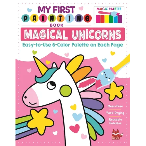 My First Painting Book: Magical Unicorns: Easy-To-Use 6-Color Palette on Each Page