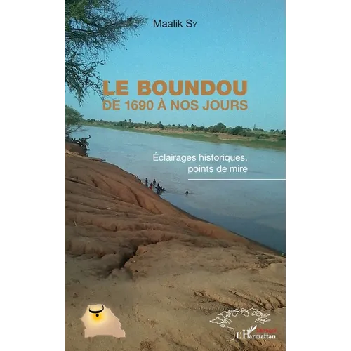 Le Boundou de 1690 à nos jours: Eclairages historiques, points de mire