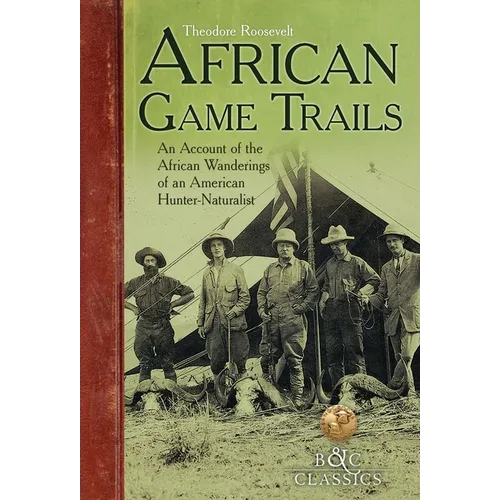 African Game-Trails: An Account of the African Wanderings of an American Hunter-Naturalist
