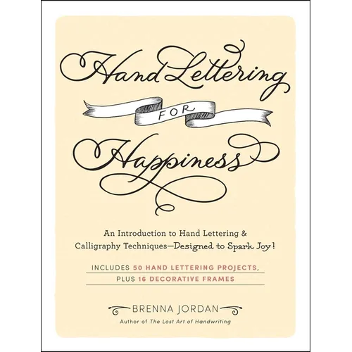 Hand Lettering for Happiness: An Introduction to Hand Lettering & Calligraphy Techniques--Designed to Spark Joy!
