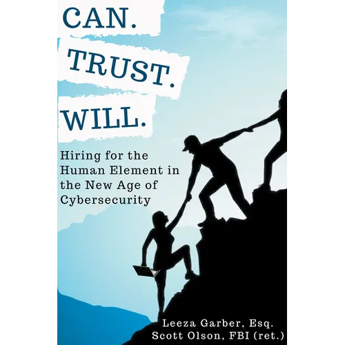 Can. Trust. Will.: Hiring for the Human Element in the New Age of Cybersecurity