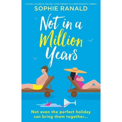 Not in a Million Years: A totally hilarious and feel-good enemies-to-lovers romantic comedy