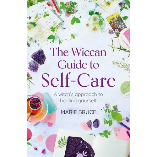 The Wiccan Guide to Self-Care: A Witch's Approach to Healing Yourself