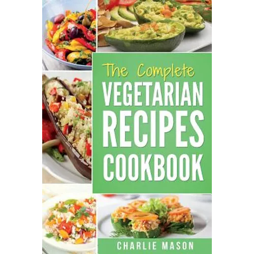 The complete Vegetarian Recipes Cookbook: Kitchen Vegetarian Recipes Cookbook With Low Calories Meals Vegan Healthy Food