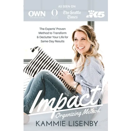 Impact Organizing Method: The experts' proven method to transform and declutter your life for same day results.