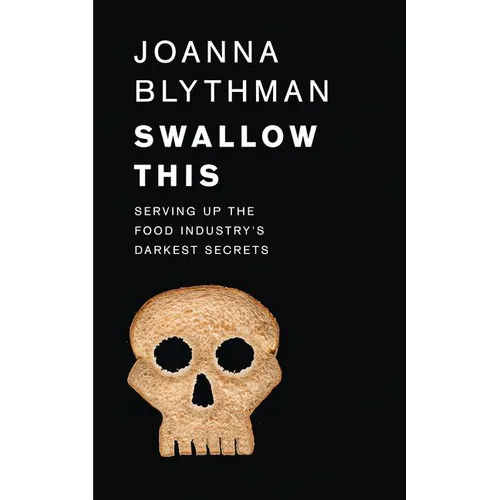 Swallow This: Serving Up the Food Industry's Darkest Secrets