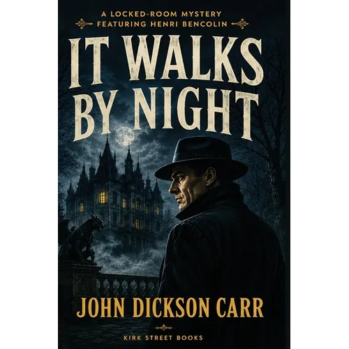 It Walks by Night: A Locked-Room Mystery Featuring Henri Bencolin