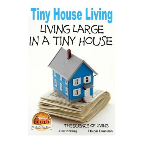 Tiny House Living - Living Large In a Tiny House