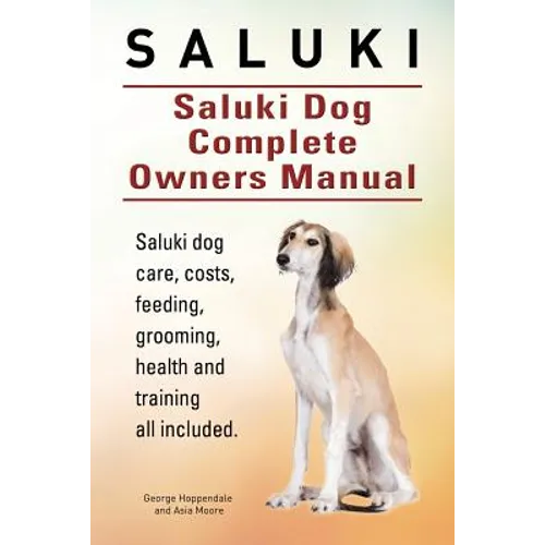 Saluki. Saluki Dog Complete Owners Manual. Saluki book for care, costs, feeding, grooming, health and training.