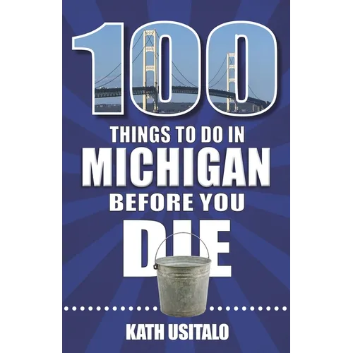 100 Things to Do in Michigan Before You Die