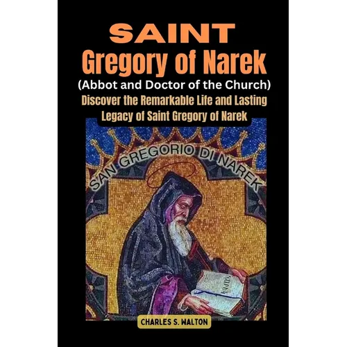Saint Gregory of Narek (Abbot and Doctor of the Church): Saint Discover the Remarkable Life and Lasting Legacy of Saint Gregory of Narek