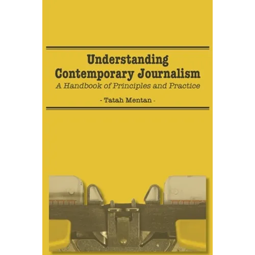 Understanding Contemporary Journalism: A Handbook of Principles and Practice