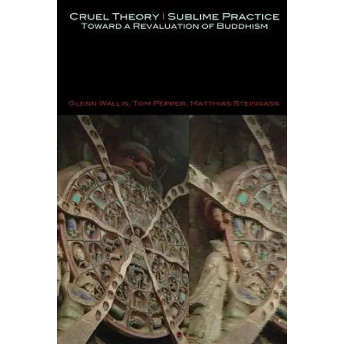 Cruel Theory - Sublime Practice: Toward a Revaluation of Buddhism