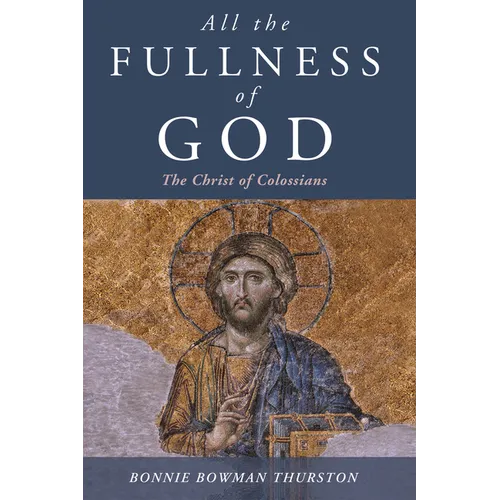 All the Fullness of God: The Christ of Colossians