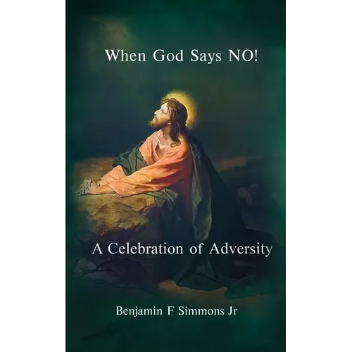 When God Says NO!: A Celebration of Adversity