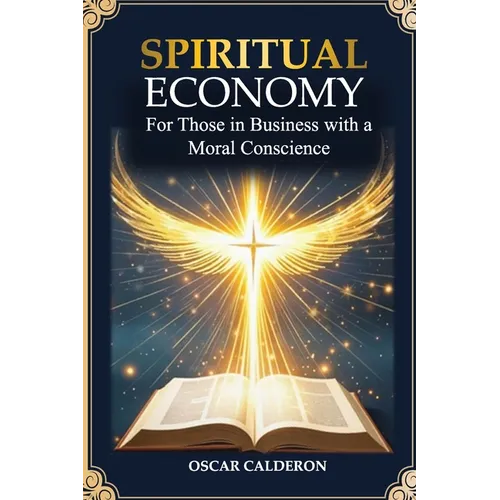 Spiritual Economy: For Those in Business with a Moral Conscience