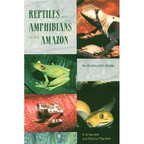 Reptiles and Amphibians of the Amazon: An Ecotourist's Guide
