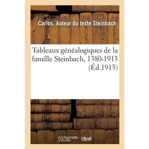 Tableaux Généalogiques de la Famille Steinbach, 1380-1913