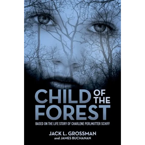 Child of the Forest: Based on the Life Story of Charlene Perlmutter Schiff