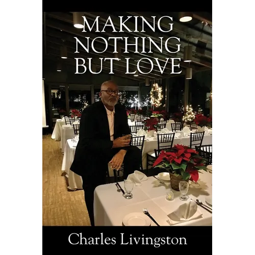 Making Nothing but Love: A Memoir of Love