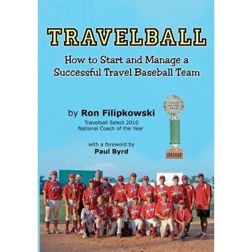 Travelball: How to Start and Manage a Successful Travel Baseball Team