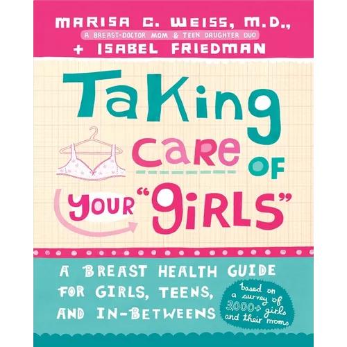Taking Care of Your "Girls": A Breast Health Guide for Girls, Teens, and In-Betweens