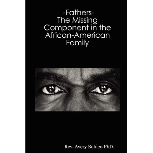 Fathers- The Missing Component in the African-American Family