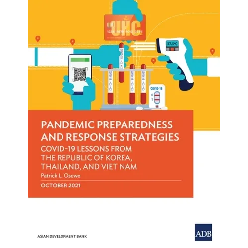 Pandemic Preparedness and Response Strategies: Covid-19 Lessons from the Republic of Korea, Thailand, and Viet Nam