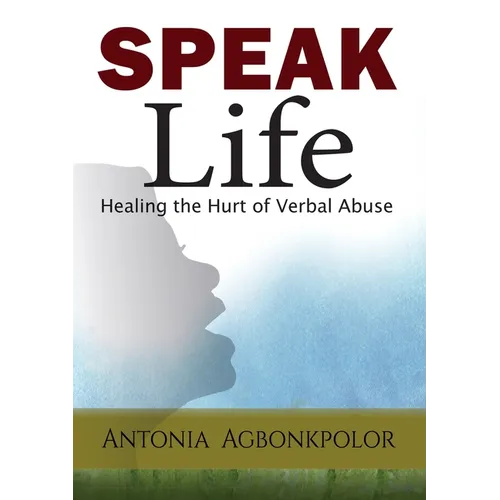 Speak Life: Healing the Hurt of Verbal Abuse