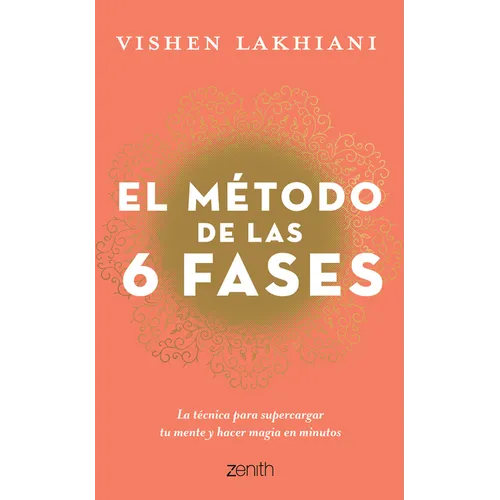 El M騁odo de Las 6 Fases: La T馗nica Probada Para Supercargar Tu Mente, Lograr Tus Objetivos Y Hacer Magia En Minutos: La T馗nica Probada Para Superca