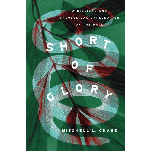 Short of Glory: A Biblical and Theological Exploration of the Fall